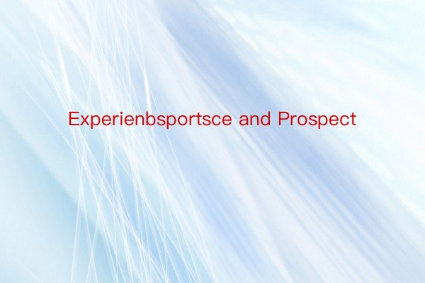 Experienbsportsce and Prospect